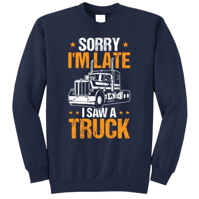 Boy Semi Truck Sorry IM Late I Saw A Truck Tall Sweatshirt