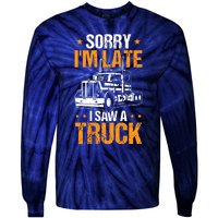 Boy Semi Truck Sorry IM Late I Saw A Truck Tie-Dye Long Sleeve Shirt