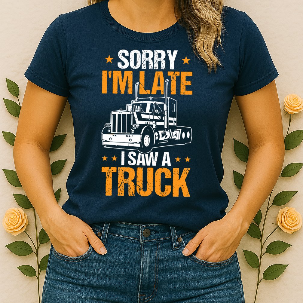 Boy Semi Truck Sorry IM Late I Saw A Truck Womens T-Shirt