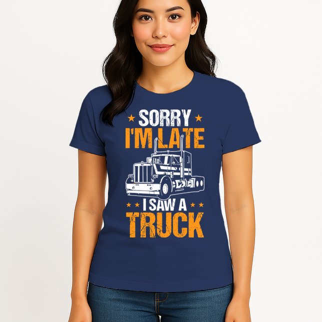 Boy Semi Truck Sorry IM Late I Saw A Truck Womens T-Shirt