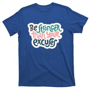 Be Stronger Than Your Excuses Gift T-Shirt