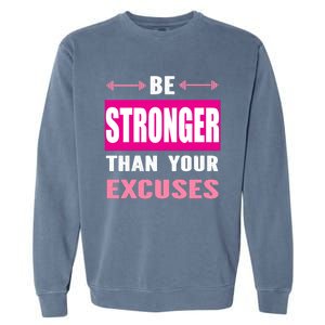 Be Stronger Than Your Excuses Motivational Gym Workout Quote Gift Garment-Dyed Sweatshirt