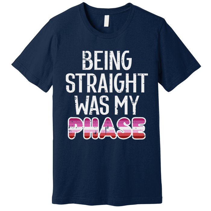 Being Straight Was My Phase Lesbian Funny Lgbtq Pride Flag Premium T-Shirt