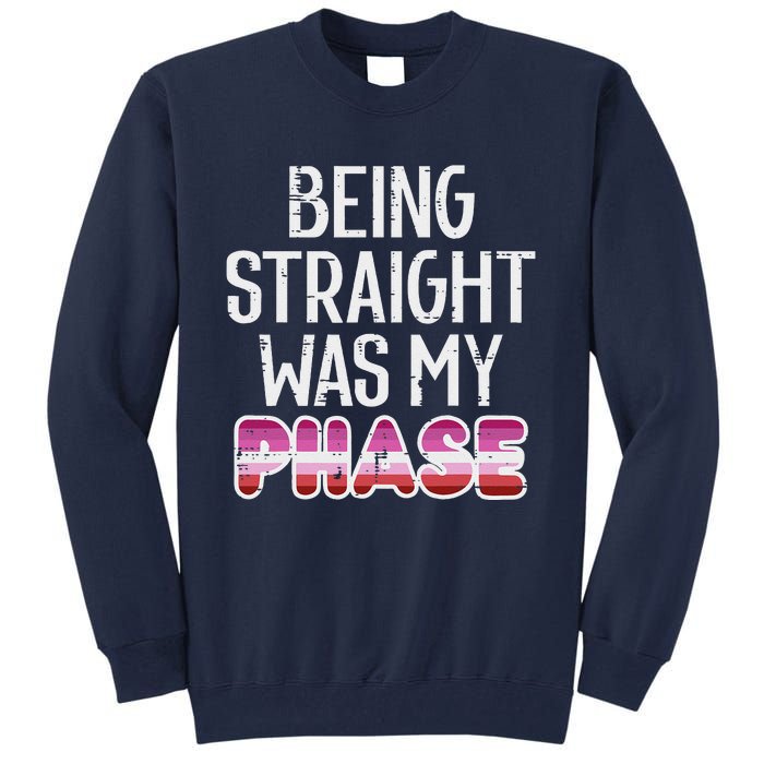 Being Straight Was My Phase Lesbian Funny Lgbtq Pride Flag Tall Sweatshirt