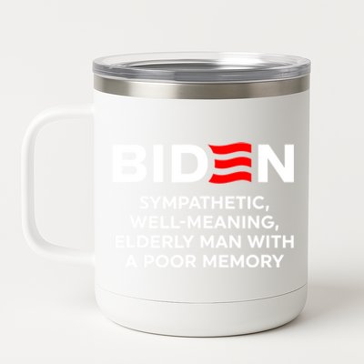 Biden Sympathetic Wellmeaning Elderly Man With Poor Memory 12 oz Stainless Steel Tumbler Cup