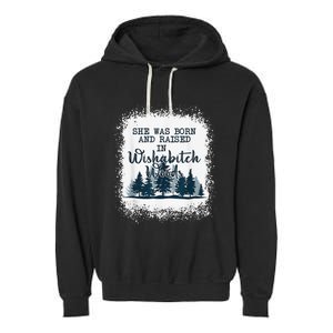 Bleached She was born and raised in wishabitch woods camper Garment-Dyed Fleece Hoodie