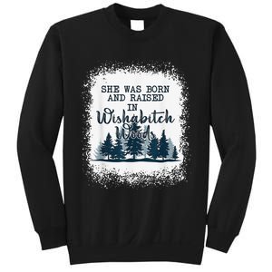 Bleached She was born and raised in wishabitch woods camper Sweatshirt