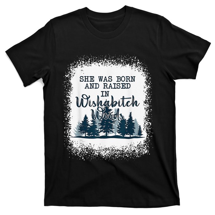 Bleached She was born and raised in wishabitch woods camper T-Shirt