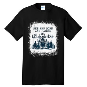 Bleached She was born and raised in wishabitch woods camper Tall T-Shirt