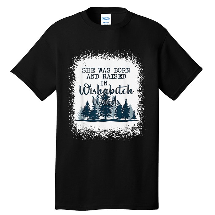 Bleached She was born and raised in wishabitch woods camper Tall T-Shirt