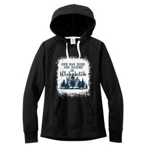 Bleached She was born and raised in wishabitch woods camper Women's Fleece Hoodie