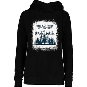 Bleached She was born and raised in wishabitch woods camper Womens Funnel Neck Pullover Hood