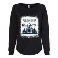 Bleached She was born and raised in wishabitch woods camper Womens California Wash Sweatshirt