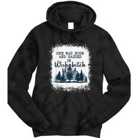 Bleached She was born and raised in wishabitch woods camper Tie Dye Hoodie