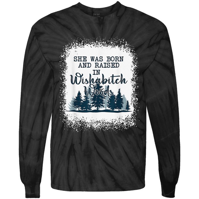 Bleached She was born and raised in wishabitch woods camper Tie-Dye Long Sleeve Shirt