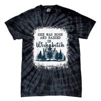 Bleached She was born and raised in wishabitch woods camper Tie-Dye T-Shirt