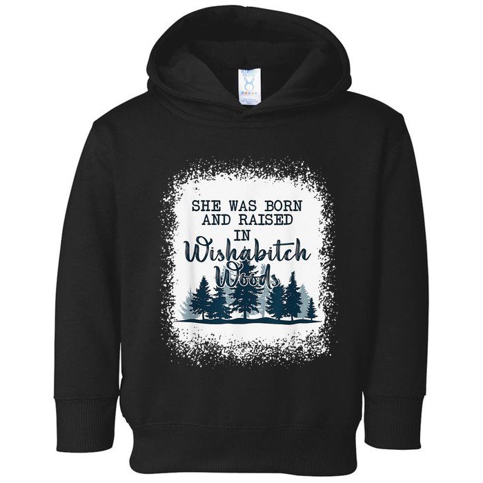 Bleached She was born and raised in wishabitch woods camper Toddler Hoodie