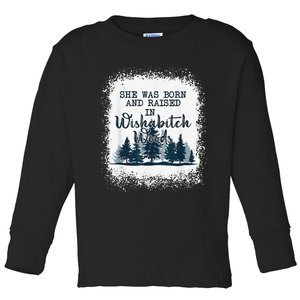 Bleached She was born and raised in wishabitch woods camper Toddler Long Sleeve Shirt