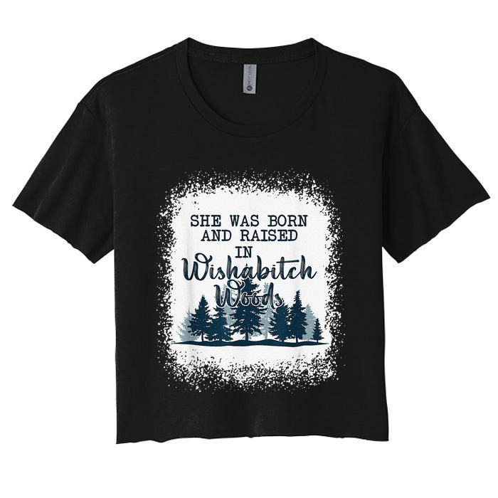 Bleached She was born and raised in wishabitch woods camper Women's Crop Top Tee