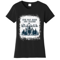 Bleached She was born and raised in wishabitch woods camper Women's T-Shirt