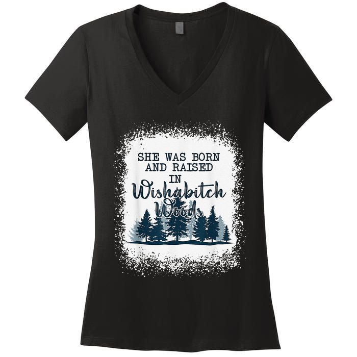 Bleached She was born and raised in wishabitch woods camper Women's V-Neck T-Shirt