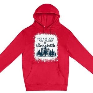 Bleached She was born and raised in wishabitch woods camper Premium Pullover Hoodie