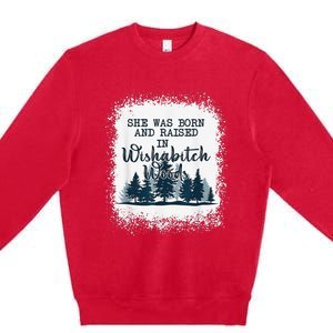 Bleached She was born and raised in wishabitch woods camper Premium Crewneck Sweatshirt