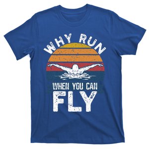 Butterfly Swimmer Why Run When You Can Fly T-Shirt