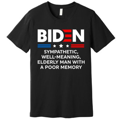 Biden Sympathetic Wellmeaning Elderly Man With Poor Memory Premium T-Shirt