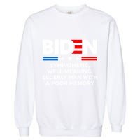 Biden Sympathetic Wellmeaning Elderly Man With Poor Memory Garment-Dyed Sweatshirt