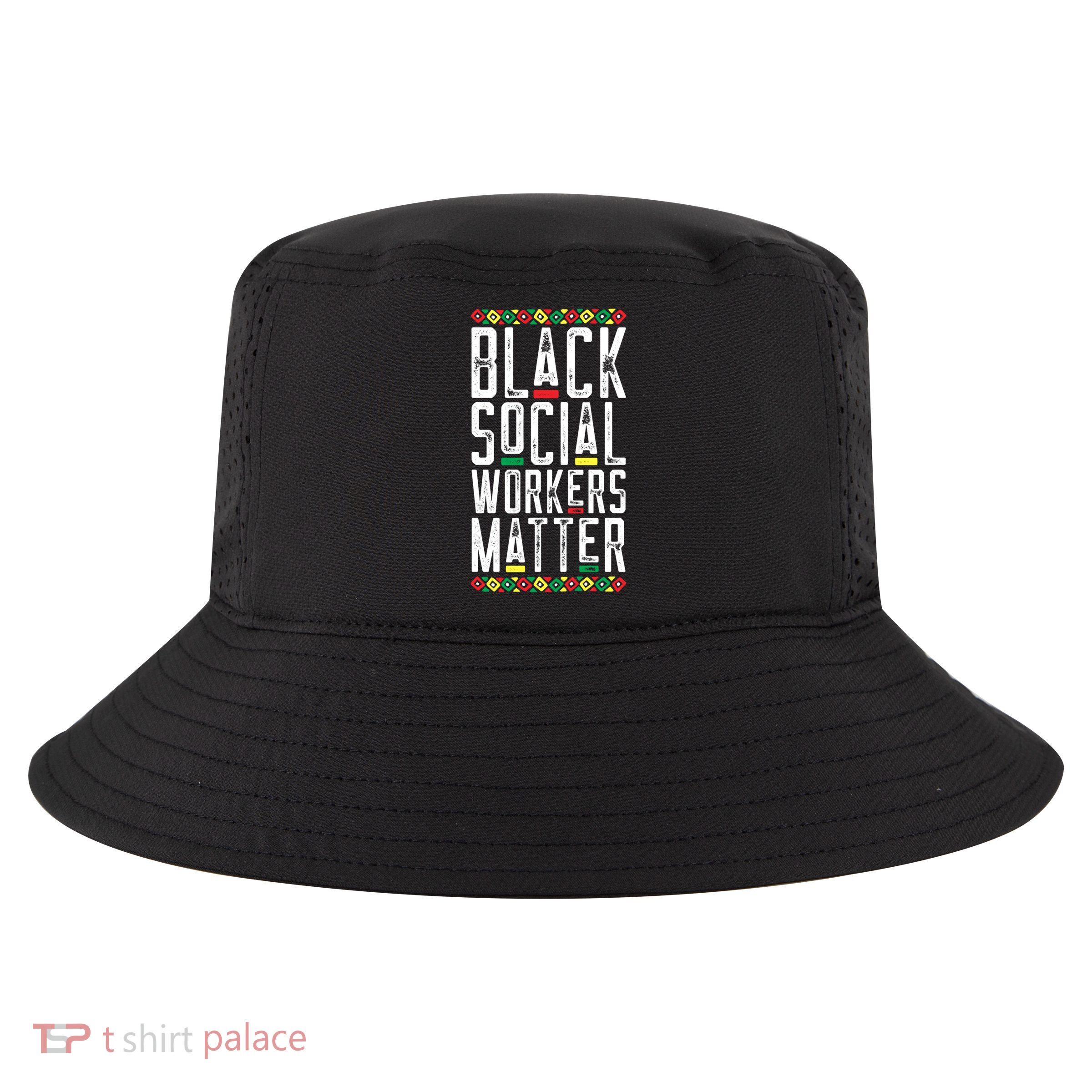 Black Social Workers Matter African American Lives Matter Cute Gift Cool Comfort Performance Bucket Hat