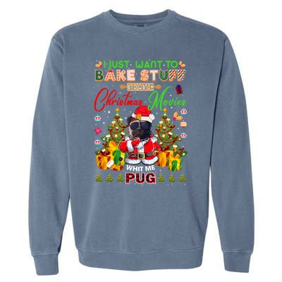 Bake Stuff Watch Xmas Movies With Pug Meaningful Gift Garment-Dyed Sweatshirt