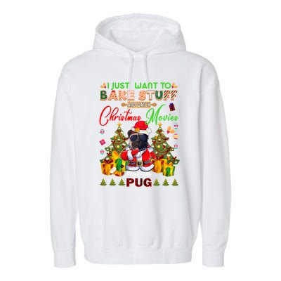 Bake Stuff Watch Xmas Movies With Pug Meaningful Gift Garment-Dyed Fleece Hoodie