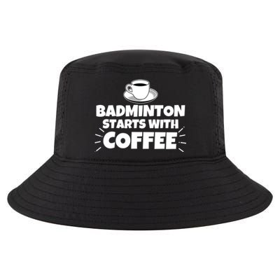 Badminton Starts With Coffee Funny Gift Cool Comfort Performance Bucket Hat