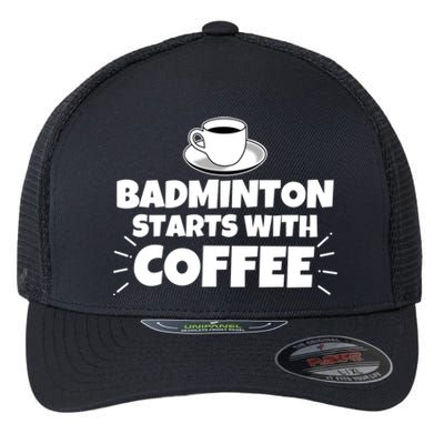 Badminton Starts With Coffee Funny Gift Flexfit Unipanel Trucker Cap