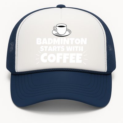 Badminton Starts With Coffee Funny Gift Trucker Hat