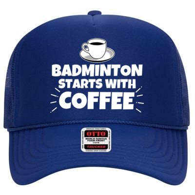 Badminton Starts With Coffee Funny Gift High Crown Mesh Back Trucker Hat