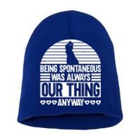 Being Spontaneous Was Always Our Thing Anyway Bride Groom Gift Short Acrylic Beanie