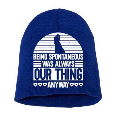 Being Spontaneous Was Always Our Thing Anyway Bride Groom Gift Short Acrylic Beanie