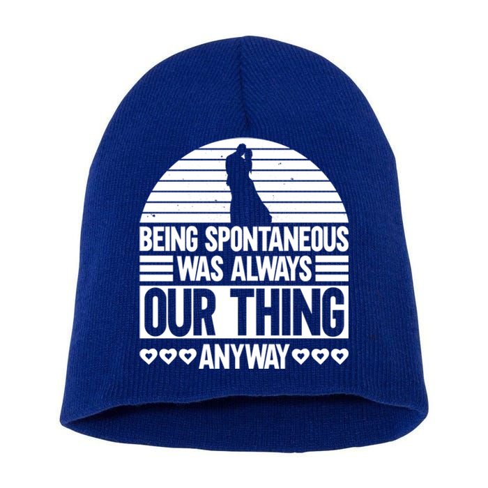 Being Spontaneous Was Always Our Thing Anyway Bride Groom Gift Short Acrylic Beanie