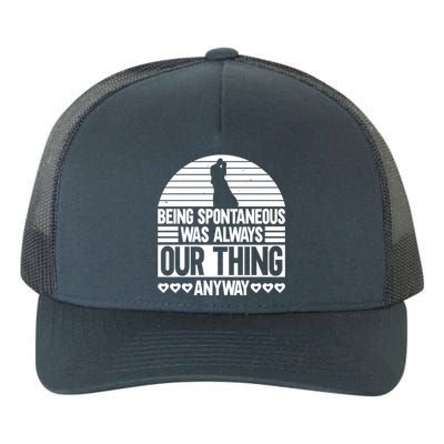 Being Spontaneous Was Always Our Thing Anyway Bride Groom Gift Yupoong Adult 5-Panel Trucker Hat