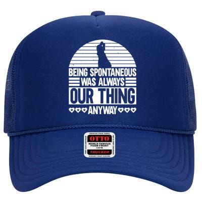 Being Spontaneous Was Always Our Thing Anyway Bride Groom Gift High Crown Mesh Back Trucker Hat