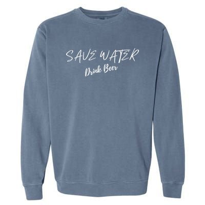 Beer Save Water Party Design Meaningful Gift Garment-Dyed Sweatshirt