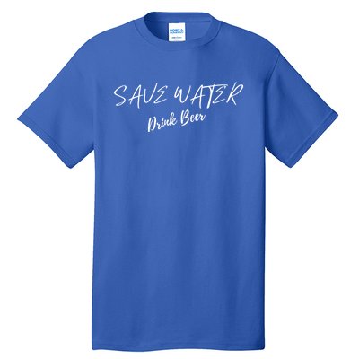 Beer Save Water Party Design Meaningful Gift Tall T-Shirt