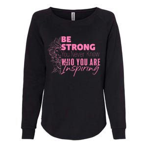 Be Strong You Never Who You Are Inspiring Breast Cancer Womens California Wash Sweatshirt