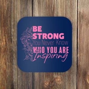 Be Strong You Never Who You Are Inspiring Breast Cancer Coaster