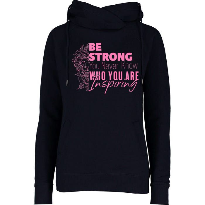 Be Strong You Never Who You Are Inspiring Breast Cancer Womens Funnel Neck Pullover Hood