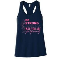 Be Strong You Never Who You Are Inspiring Breast Cancer Women's Racerback Tank