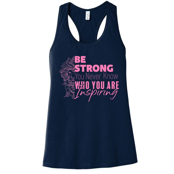 Be Strong You Never Who You Are Inspiring Breast Cancer Women's Racerback Tank