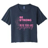 Be Strong You Never Who You Are Inspiring Breast Cancer Women's Crop Top Tee